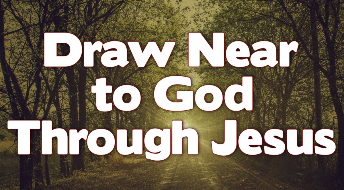 Draw Near to God through Jesus