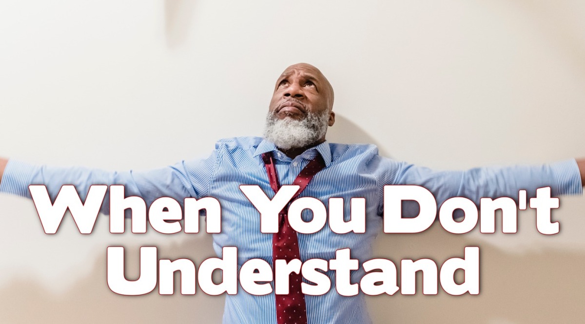 Psalm 74: When You Don’t Understand