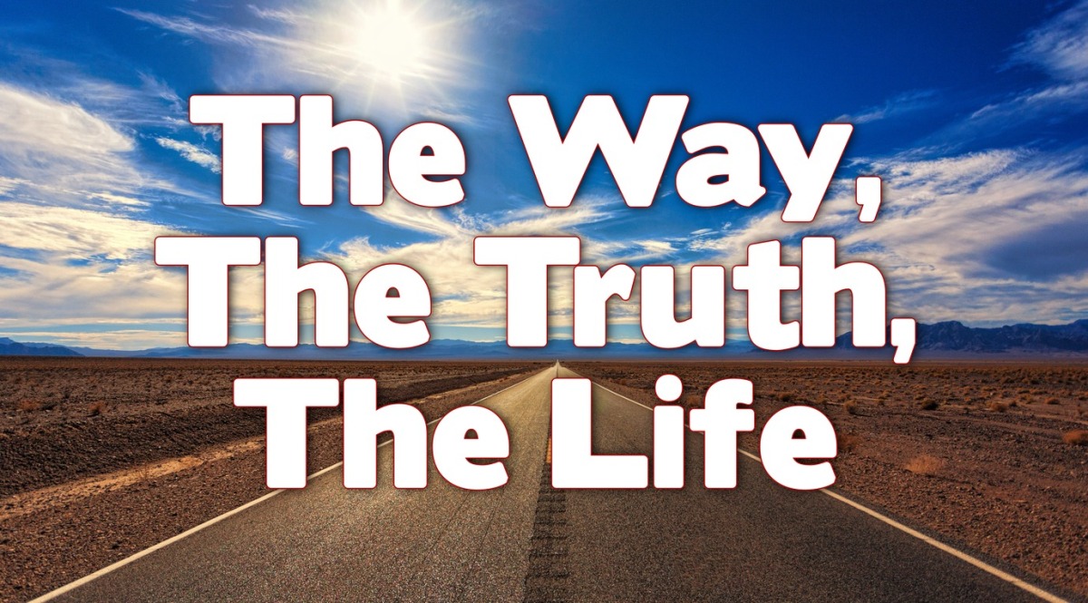 John 14: The Way, The Truth, The Life
