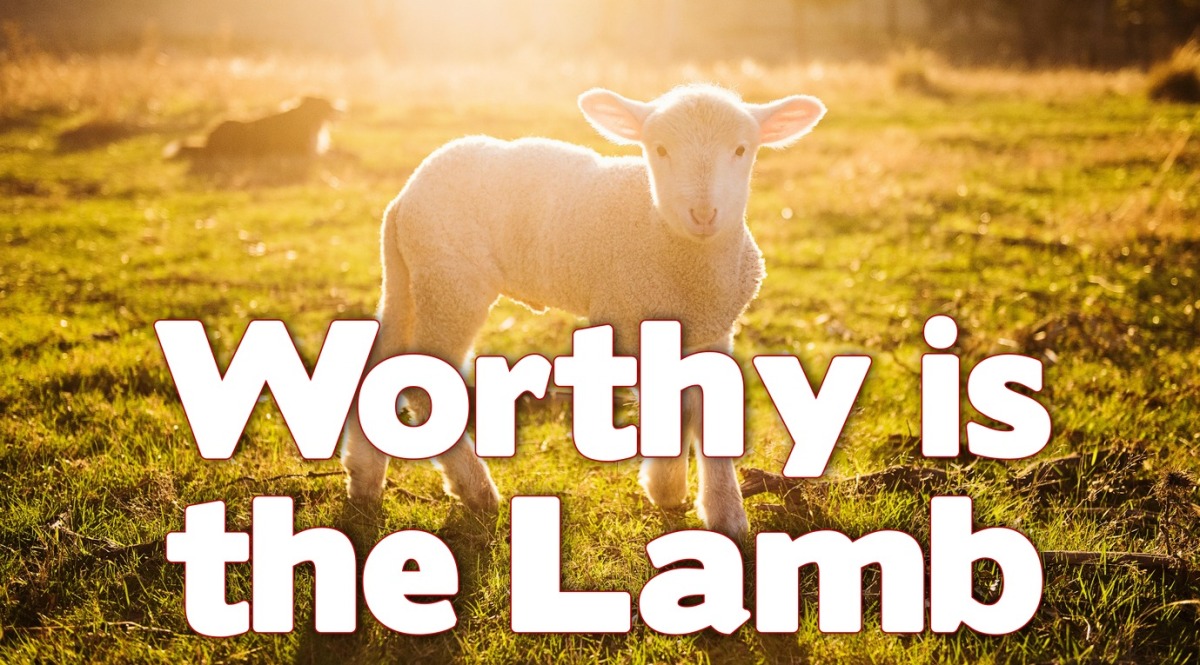 Revelation 5: Worthy is the Lamb